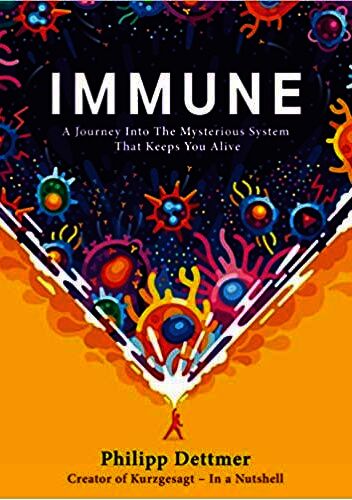 Immune: A Journey into the Mysterious System That Keeps You Alive